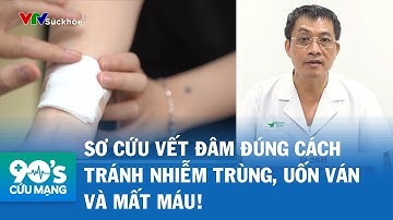 Sơ cứu vết đâm đúng cách – Tránh nhiễm trùng, uốn ván và mất máu! | 90 Giây Cứu Mạng