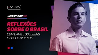 Reflexões sobre o Brasil, com Daniel Goldberg e Felipe Miranda