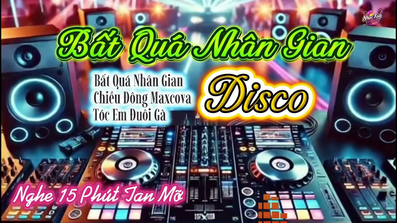 Bất Quá Nhân Gian - Liên Khúc Disco Sôi Động - Nghe 15 Phút Là Nghiền