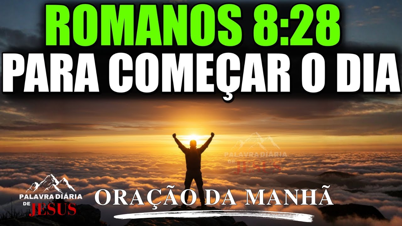 ORAÇÃO DA MANHÃ | Romanos 8:28 - Oração Poderosa Tudo Vai Cooperar Para o Seu Bem  - PALAVRA DO DIA