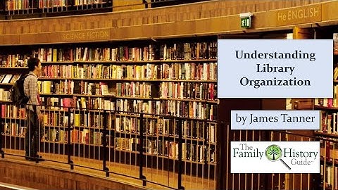 TFHG - Library and Archive Research, Part 2 - Understanding Library Organization