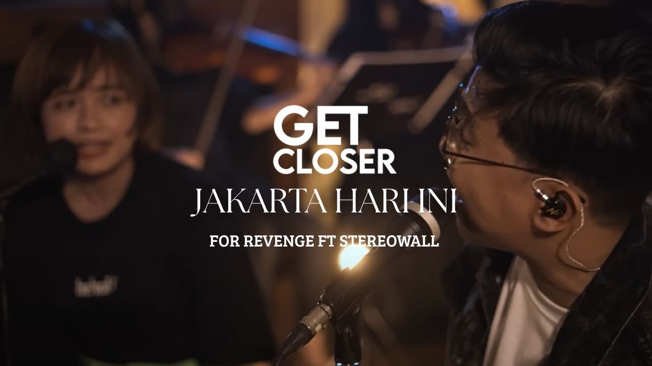 GET CLOSER With FOR REVENGE Feat STEREOWALL JAKARTA HARI INI LYRIC VIDEO 