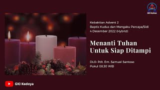 KEBAKTIAN MINGGU ADVENT 2 GKI KEDOYA 4 DESEMBER 2022 PDT. EM. SAMUEL SANTOSO - Baptis Kudus dan Sidi