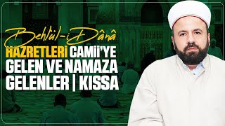 Camiiye Gelen Ve Namaza Gelenler Behlül-I Dânâ Hz Namazda Müteahhit