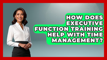 How Does Executive Function Training Help With Time Management? - Special Education Learning