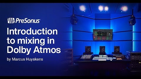 Part 1: Intro | Mixing in Dolby Atmos with Studio One Pro | PreSonus