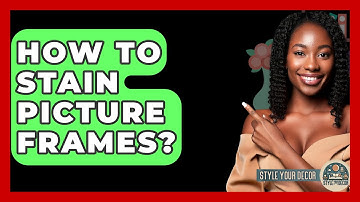 How To Stain Picture Frames? - Style Your Decor