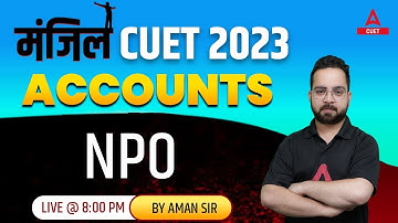 CUET 2023 | Accounts | NPO - Not For Profit Organisations | Basics | Part 1 | By Aman Sir