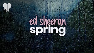 ed sheeran - spring (lyrics)