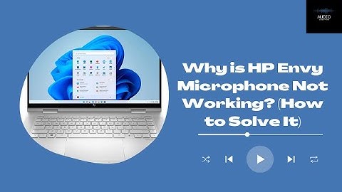 Why is HP Envy Microphone Not Working? (How to Solve It)