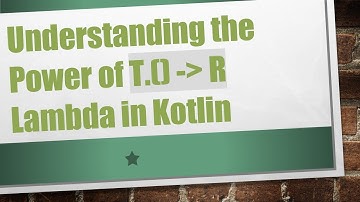 Understanding the Power of T.() -  R Lambda in Kotlin