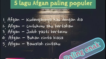 5 lagu Afgan paling Populer pada zamannya enak buat di dengar (NOSTALGIA BARENG YUK!!!)