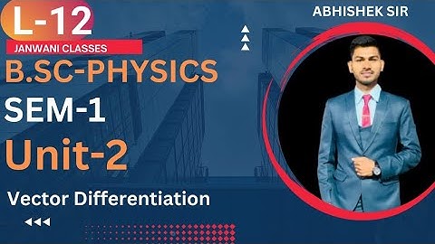 B.Sc 1st sem Physics || Ch-3 (Gradient , Divergence and curl ) || By Abhishek Bhardwaj sir ✍️✍️
