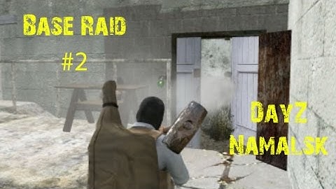 BASE RAID #2 - DAYZ NAMALSK