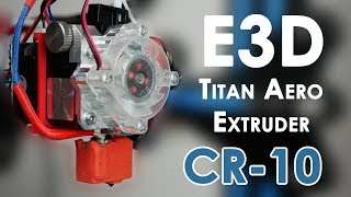 CR-10 with Direct Extruder - Install an E3D Titan Aero for more productivity