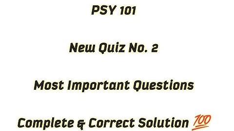 PSY 101 Quiz 2 Solution / Most Important and Repeated Question of PSY 101 /  Psy 101 Quiz 2 Solution