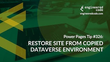 Power Pages Tip #326 - Restore Site from Copied Dataverse Environment - Engineered Code