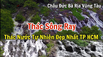 Cảnh đẹp thác Sông Ray, thác nước tự nhiên đẹp nhất ở tp Hồ Chí Minh (Châu Đức, Bà Rịa Vũng Tàu).