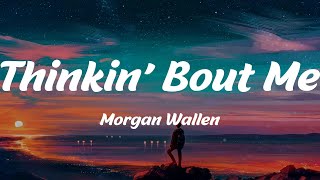 Thinkin’ Bout Me - Morgan Wallen (Lyrics)