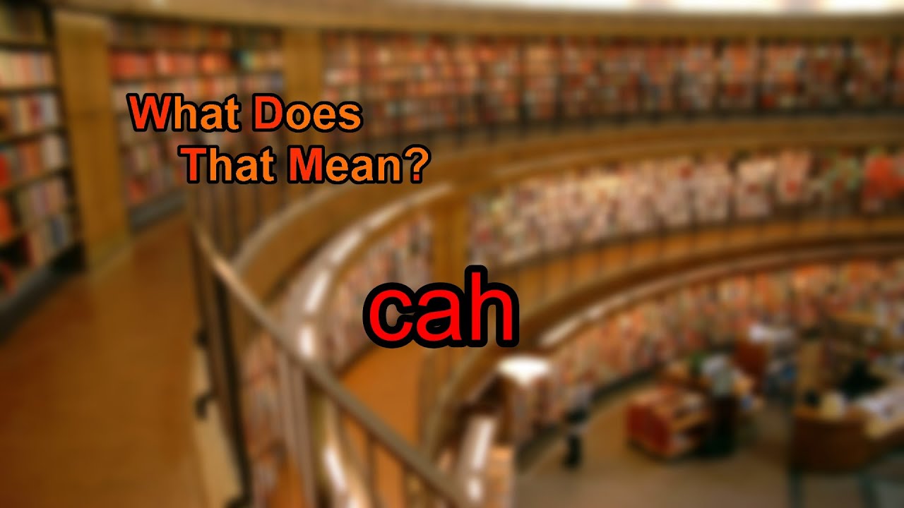 What Does Cah Mean YouTube What Does Cah Mean YouTube