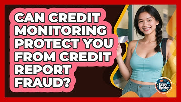 Can Credit Monitoring Protect You From Credit Report Fraud? - Student Score Builder