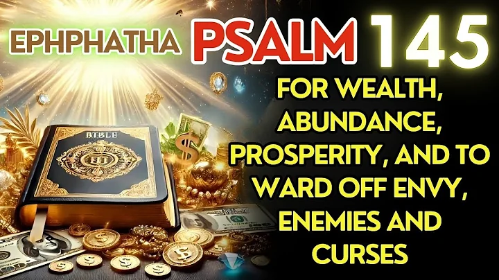 Psalm 145: The Ephphatha Key ✨ Unlock Wealth, Abundance & Banish Envy!