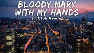 Bloody Mary - With My Hands | Ft. Soner Karaca (TikTok Remix) LMH