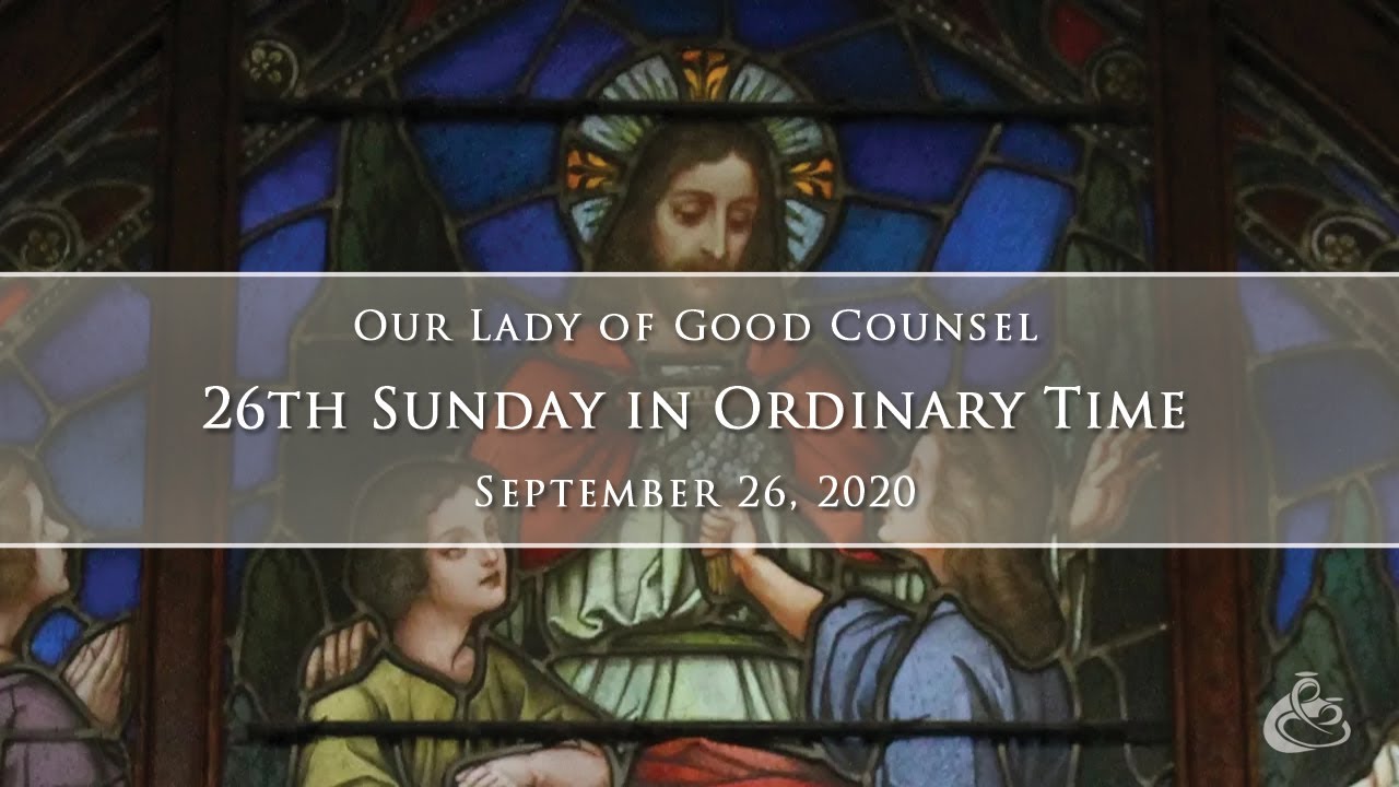 Our Lady of Good Counsel 26th Sunday in Ordinary Time Live stream 09/25/20 4pm YouTube Our Lady of Good Counsel 26th Sunday in Ordinary Time Live stream 09/25/20 4pm YouTube