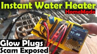 Instant Water Heater, DIY Tankless water heater, DIY Water Heater, Glow Plug Scam Exposed