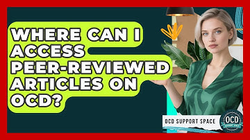 Where Can I Access Peer-Reviewed Articles on OCD? | OCD Support Space