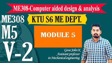 COMPUTER AIDED DESIGN ANALYSIS CADA ME308 | KTU NOTES | B TECH MECHANICAL | MODULE 5 V2