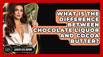 What Is The Difference Between Chocolate Liquor And Cocoa Butter? - Luxury Life Report
