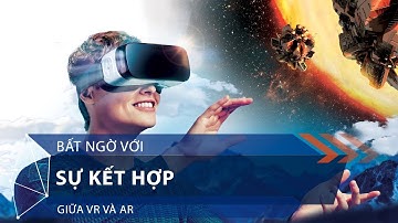 Bất ngờ với sự kết hợp giữa VR và AR | VTC1