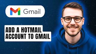 How To Add A Hotmail Account To Gmail [2026 Guide]