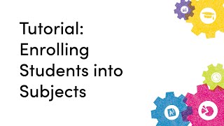 Tutorial: Enrolling Students into Subjects