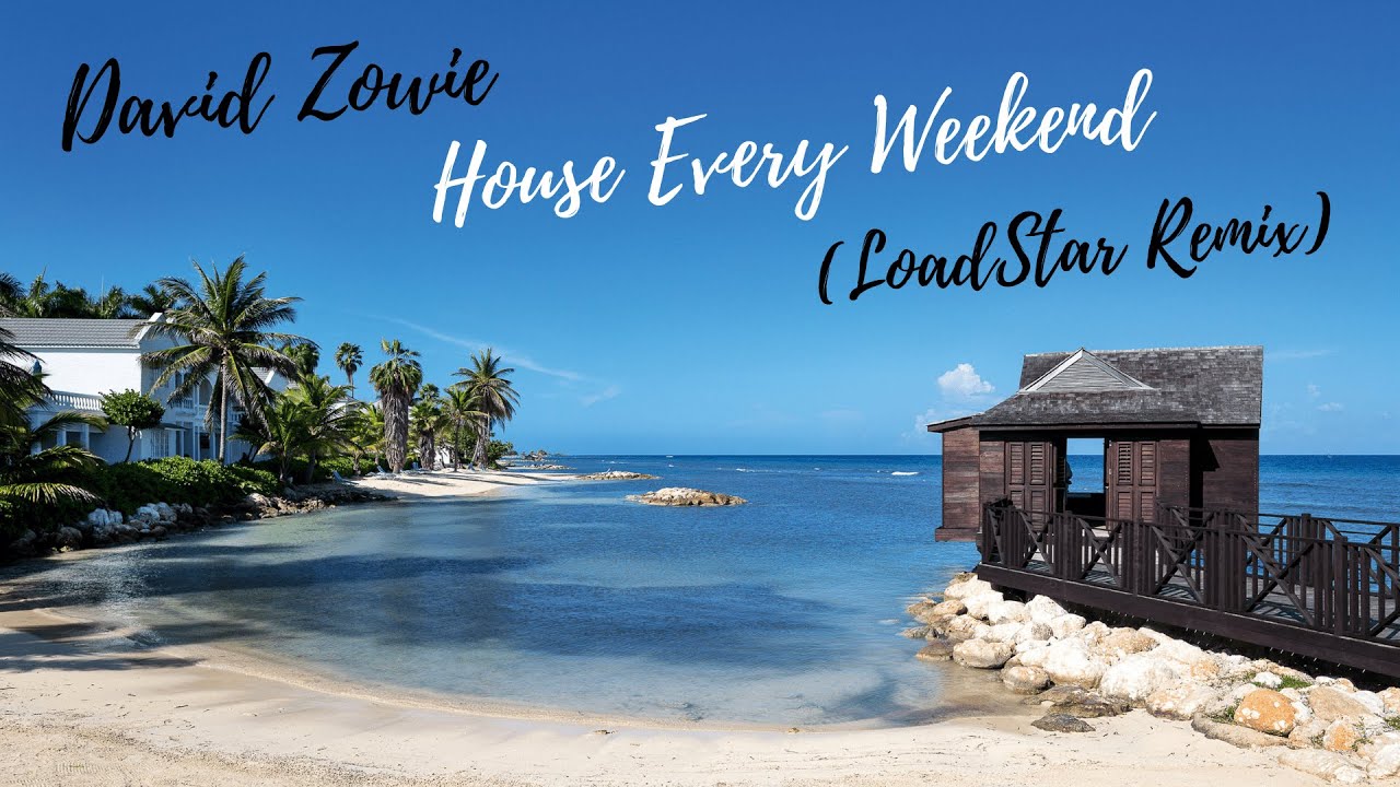 david zowie house every weekend loadstar remix youtube david zowie house every weekend loadstar remix youtube