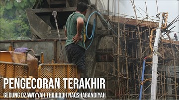 Pengecoran Terakhir Gedung Zawiyyah Thoriqoh Naqsyabandiyah // PP. At Taujieh Al Islamy 2 Andalusia