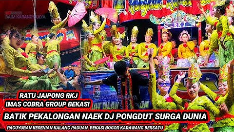 BATIK PEKALONGAN NAEK DJ PONGDUT SURGA DUNIA VERSI BAJIDORAN JAIPONG RKJ IMAS COBRA GROUP BEKASI