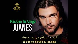 Juanes_ Más Que Tu Amigo  مترجمة عربي