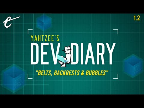 Belts, Backrests and Bubbles | Yahtzee's Dev Diary