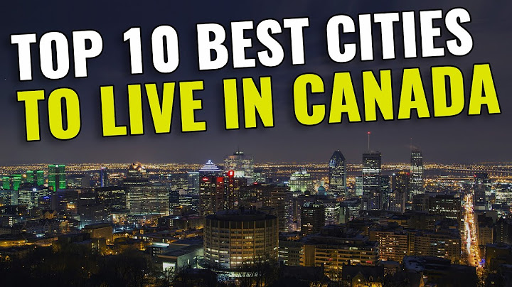 Top 10 best cities to live in canada năm 2024