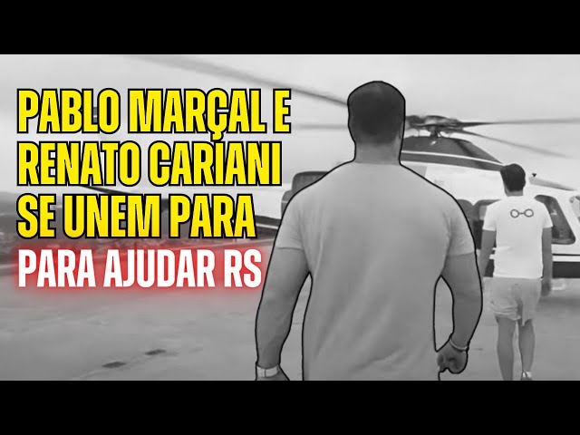 PABLO MARÇAL E RENATO CARIANI UNEM FORÇAS PARA AJUDAR RIO GRANDE DO SUL!!! class=