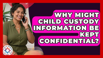 Why Might Child Custody Information Be Kept Confidential? | Single Parent Support Hub News