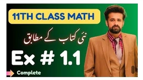 Ex#1.1 11TH CLASS MATH COMPLETE ALL PARTS New book exercise 1.1