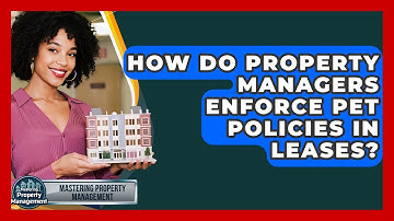 How Do Property Managers Enforce Pet Policies In Leases? - Mastering Property Management
