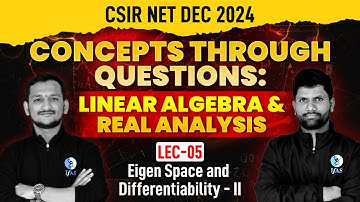 Eigen Space & Differentiability - 2 | Linear Algebra & Real Analysis | Concepts Through Questions