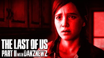 LET GO | The Last of Us Part II with Danz Newz | Part 31