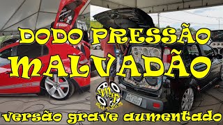 Dodo Pressão - Malvadão 3  - VERSÃO GRAVE FORTE AUMENTADO