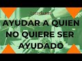 🤚🏻 Cómo AYUDAR 👨‍❤️‍👨 a una persona que NO SE DEJA AYUDAR y no quiere ser ayudada! Esto funciona!