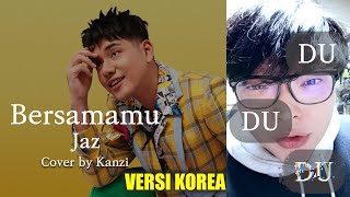 [ VERSI KOREA ] 'Bersamamu' - Jaz | Cover by Kanzi